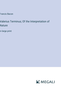 Valerius Terminus; Of the Interpretation of Nature