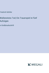 Wallensteins Tod; Ein Trauerspiel in Fünf Aufzügen