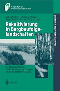 Rekultivierung in Bergbaufolgelandschaften: Bodenorganismen, Bodenökologische Prozesse Und Standortentwicklung