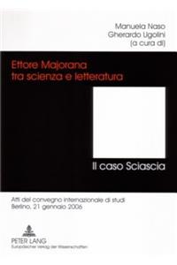 Ettore Majorana Tra Scienza E Letteratura. - Il Caso Sciascia