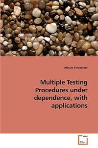 Multiple Testing Procedures under dependence, with applications