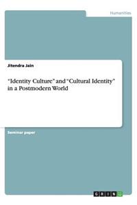 "Identity Culture" and "Cultural Identity" in a Postmodern World
