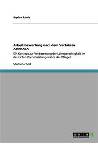 Arbeitsbewertung nach dem Verfahren ABAKABA: Ein Konzept zur Verbesserung der Lohngerechtigkeit im deutschen Dienstleistungssektor der Pflege?