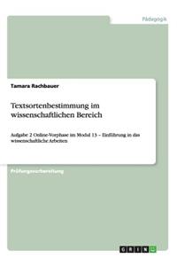 Textsortenbestimmung im wissenschaftlichen Bereich: Aufgabe 2 Online-Vorphase im Modul 13 - Einführung in das wissenschaftliche Arbeiten