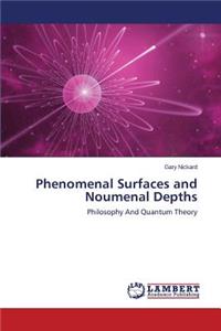 Phenomenal Surfaces and Noumenal Depths