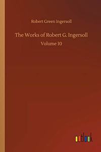 Works of Robert G. Ingersoll