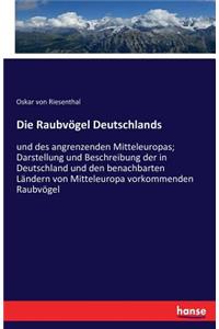 Raubvögel Deutschlands: und des angrenzenden Mitteleuropas; Darstellung und Beschreibung der in Deutschland und den benachbarten Ländern von Mitteleuropa vorkommenden Raubv