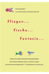 Fliegen ... Fische ... Fantasie ...