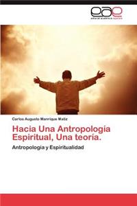Hacia Una Antropologia Espiritual, Una Teoria.