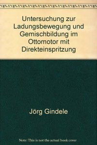 Untersuchung Zur Ladungsbewegung Und Gemischbildung Im Ottomotor Mit Direkteinspritzung