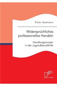 Widersprüchliches professionelles Handeln. Handlungsmuster in der Jugendberufshilfe