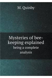 Mysteries of Bee-Keeping Explained Being a Complete Analysis