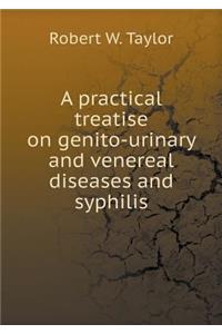 A practical treatise on genito-urinary and venereal diseases and syphilis