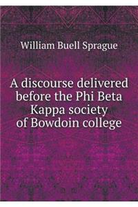 A Discourse Delivered Before the Phi Beta Kappa Society of Bowdoin College