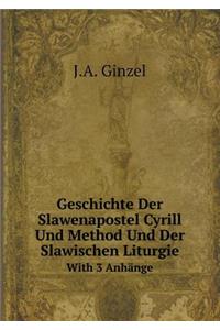 Geschichte Der Slawenapostel Cyrill Und Method Und Der Slawischen Liturgie With 3 Anhänge