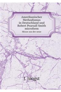 Amerikanischer Methodismus in Deutschland Und Robert Pearsall Smith Microform Skizze Aus Der Neue