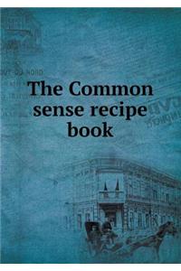 The Common sense recipe book