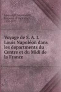 Voyage de S. A. I. Louis Napoleon dans les departments du Centre et du Midi de la France