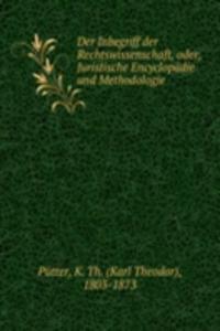 Der Inbegriff der Rechtswissenschaft, oder, Juristische Encyclopadie und Methodologie