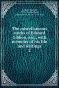 miscellaneous works of Edward Gibbon, esq.