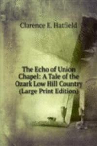 Echo of Union Chapel: A Tale of the Ozark Low Hill Country (Large Print Edition)