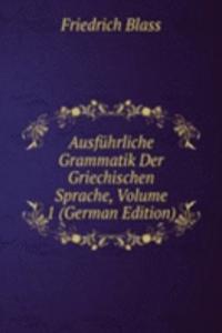 Ausfuhrliche Grammatik Der Griechischen Sprache, Volume 1 (German Edition)
