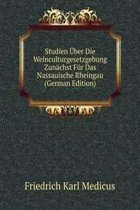 Studien Uber Die Weinculturgesetzgebung Zunachst Fur Das Nassauische Rheingau (German Edition)