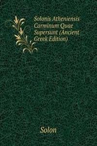 Solonis Atheniensis Carminum Quae Supersunt (Ancient Greek Edition)