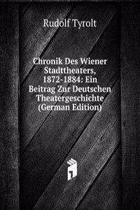 Chronik Des Wiener Stadttheaters, 1872-1884: Ein Beitrag Zur Deutschen Theatergeschichte (German Edition)