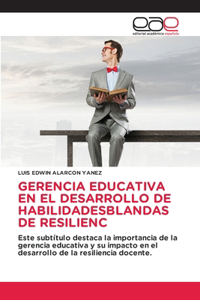 Gerencia Educativa En El Desarrollo de Habilidadesblandas de Resilienc