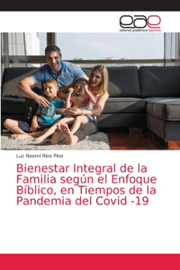 Bienestar Integral de la Familia según el Enfoque Bíblico, en Tiempos de la Pandemia del Covid -19