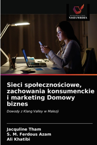 Sieci spoleczno&#347;ciowe, zachowania konsumenckie i marketing Domowy biznes