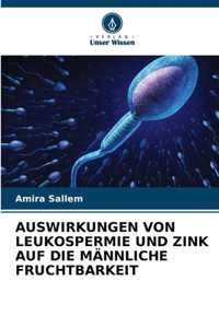Auswirkungen Von Leukospermie Und Zink Auf Die Männliche Fruchtbarkeit