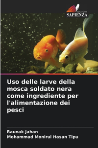 Uso delle larve della mosca soldato nera come ingrediente per l'alimentazione dei pesci