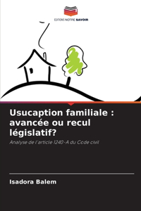 Usucaption familiale: avancée ou recul législatif?