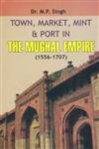 Towns,Markets,Mints & Ports In Mughal Empire1556-1707