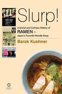 Slurp! A Social and Culinary History of Ramen - Japan's Favorite Noodle Soup