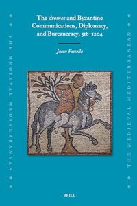 Dromos and Byzantine Communications, Diplomacy, and Bureaucracy, 518-1204