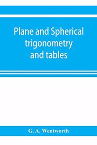 Plane and spherical trigonometry and tables