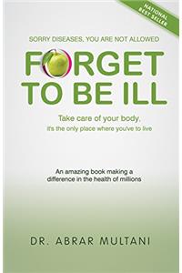 FORGET TO BE ILL;