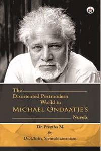 The Disoriented Postmodern World in Michael Ondaatjeâ€™s Novels