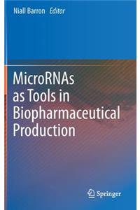 Micrornas as Tools in Biopharmaceutical Production