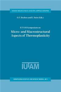 Iutam Symposium on Micro- And Macrostructural Aspects of Thermoplasticity