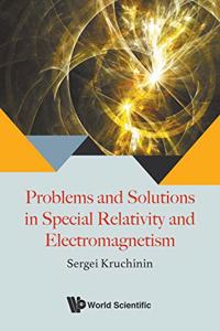 Problems And Solutions In Special Relativity And Electromagnetism