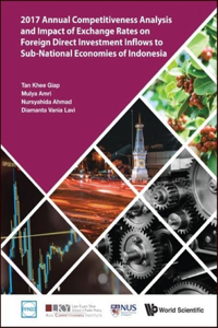 2017 Annual Competitiveness Analysis and Impact of Exchange Rates on Foreign Direct Investment Inflows to Sub-National Economies of Indonesia