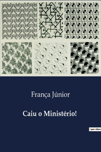 Caiu o Ministério!