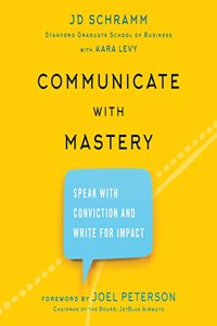 Communicate with Mastery: Speak with Conviction and Write for Impact