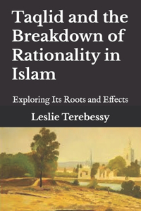 Taqlid and the Breakdown of Rationality in Islam