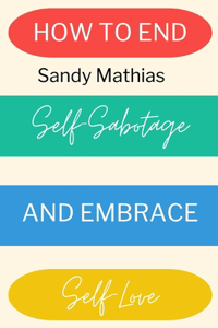 How To End Self-Sabotage and Embrace Self-Love