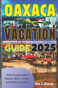 Oaxaca Vacation Guide for 2025